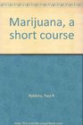 Marijuana a short course