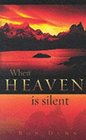 When Heaven Is Silent How God Ministers to Us Through the Challenges of Life