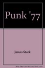 Punk '77 An inside look at the San Francisco rock 'n' roll scene 1977