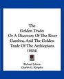 The Golden Trade Or A Discovery Of The River Gambra And The Golden Trade Of The Aethiopians