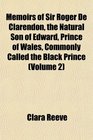 Memoirs of Sir Roger De Clarendon the Natural Son of Edward Prince of Wales Commonly Called the Black Prince