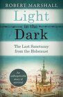 Light in the Dark The Last Sanctuary from the Holocaust