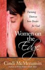 Women on the Edge Turning Desperate Times into Desire for God