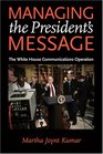 Managing the President's Message The White House Communications Operation