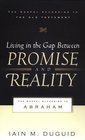 Living in the Gap Between Promise and Reality The Gospel According to Abraham