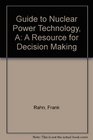 A Guide to Nuclear Power Technology A Resource for Decision Making