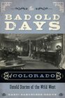 The Bad Old Days of Colorado: Untold Stories of the Wild West