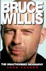 Bruce Willis The Unauthorized Biography