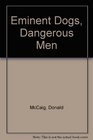 Eminent Dogs Dangerous Men