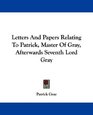 Letters And Papers Relating To Patrick Master Of Gray Afterwards Seventh Lord Gray