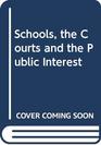 Schools the Courts and the Public Interest