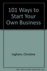 101 Ways to Start Your Own Business