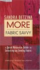 More Fabric Savvy : A Quick Resource Guide to Selecting and Sewing Fabric