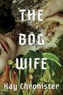 The Bog Wife A Novel