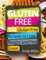 Gluten Free Cookbook 150 Gluten Free Recipes to Lose Weight and Feel Great