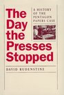 The Day the Presses Stopped A History of the Pentagon Papers Case