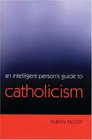 An Intelligent Person's Guide To Catholicism