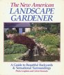 The New American Landscape Gardener A Guide to Beautiful Backyards  Sensational Surroundings