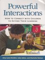 Powerful Interactions How to Connect with Children to Extend Their Learning