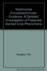 Testimonios Circulares/Circular Evidence A Detailed Investigation of Flattened Swirled Crop Phenomena