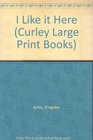 I Like It Here (Curley Large Print Books)