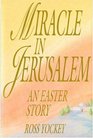Miracle in Jerusalem An Easter Story