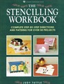 The Stencilling Workbook: Complete Step-By-Step Directions and Patterns for over 50 Projects