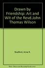 Drawn by Friendship Art and Wit of the RevdJohn Thomas Wilson