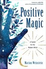 Positive Magic A Toolkit for the Modern Witch