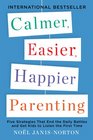 Calmer Easier Happier Parenting Five Strategies That End the Daily Battles and Get Kids to Listen the First Time