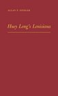 Huey Long's Louisiana State Politics 19201952