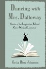 Dancing with Mrs Dalloway Stories of the Inspiration Behind Great Works of Literature