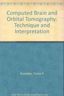 Computed Brain and Orbital Tomography Technique and Interpretation