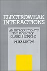 Electroweak Interactions  An Introduction to the Physics of Quarks and Leptons