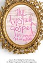 The Lipstick Gospel A Story About Finding God in Heartbreak the Sistine Chapel and the Perfect Cappuccino