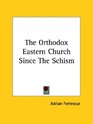 The Orthodox Eastern Church Since The Schism