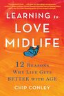 Learning to Love Midlife 12 Reasons Why Life Gets Better with Age
