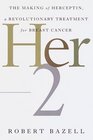 Her-2 : The Making of Herceptin, a Revolutionary Treatment for Breast Cancer