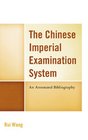 The Chinese Imperial Examination System An Annotated Bibliography