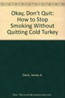 Okay Don't Quit How to Stop Smoking Without Quitting Cold Turkey