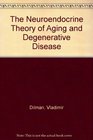 The Neuroendocrine Theory of Aging and Degenerative Disease