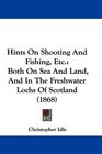 Hints On Shooting And Fishing Etc Both On Sea And Land And In The Freshwater Lochs Of Scotland