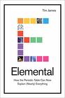 Elemental How the Periodic Table Can Now Explain  Everything