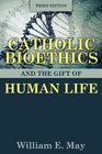 Catholic Bioethics and the Gift of Human Life