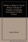 White on Black in South Africa A Study of EnglishLanguage Inscriptions of Skin Colour