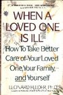 When a Loved One Is Ill How to Take Better Care of Your Loved One Your Family and Yourself