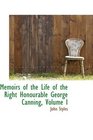 Memoirs of the Life of the Right Honourable George Canning Volume I