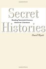 Secret Histories Reading TwentiethCentury American Literature
