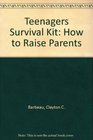 Teenagers Survival Kit How to Raise Parents
