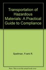 Transportation of Hazardous Materials A Practical Guide to Compliance
